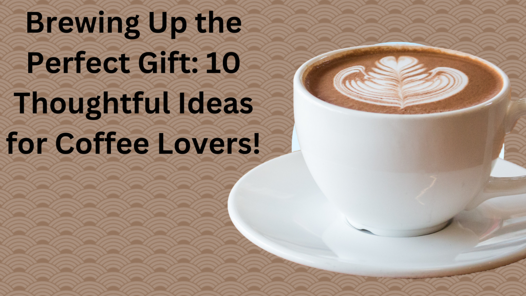 perfect gifts for coffee lovers